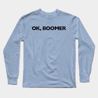 Ok, Boomer Long Sleeve T-Shirt